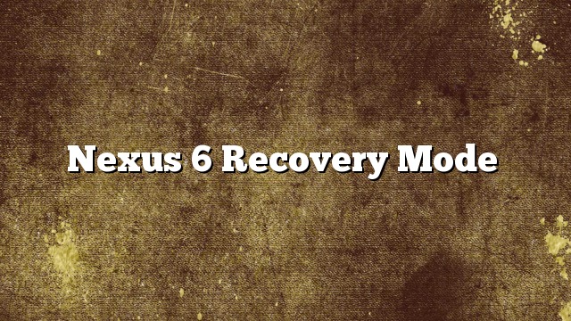 Nexus 6 Recovery Mode: Boot Nexus 6 into Recovery Mode